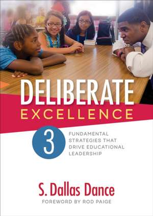 Deliberate Excellence: Three Fundamental Strategies That Drive Educational Leadership de S. Dallas Dance