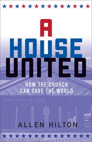 A House United de Allen R Hilton