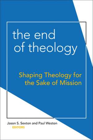 The End of Theology de Jason S Sexton