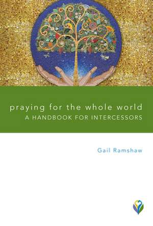 Praying for the Whole World Praying for the Whole World de Gail Ramshaw