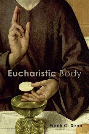 Eucharistic Body de Frank C Senn