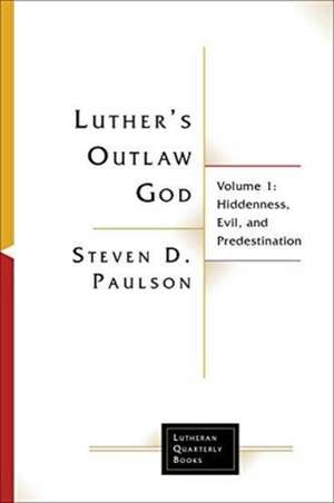 Luther's Outlaw God de Steven D Paulson