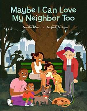 Maybe I Can Love My Neighbor Too de Jennifer Grant