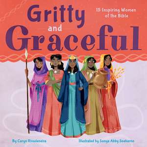 Gritty and Graceful: 15 Inspiring Women of the Bible de Caryn Rivadeneira