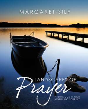 Landscapes of Prayer: Finding God in Your World and Your Life de Margaret Silf