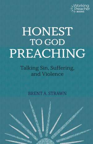 Honest to God Preaching de Brent A Strawn