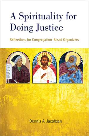 A Spirituality for Doing Justice de Dennis A Jacobsen