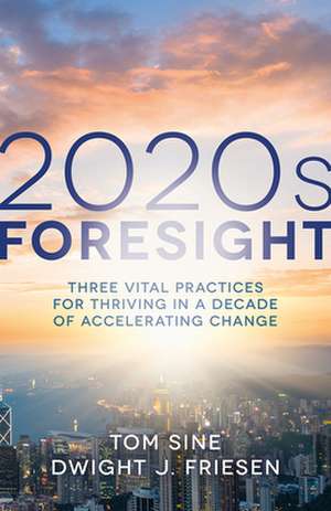 2020s Foresight: Three Vital Practices for Thriving in a Decade of Accelerating Change de Tom Sine