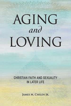 Aging and Loving de James M Childs