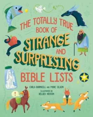 The Totally True Book of Strange and Surprising Bible Lists de Carla Barnhill