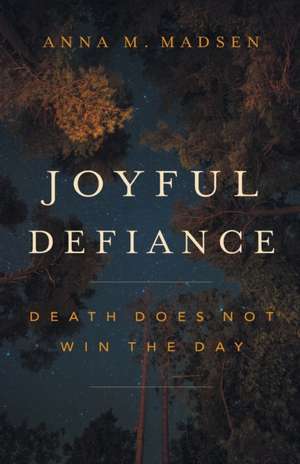 Joyful Defiance de Anna M Madsen