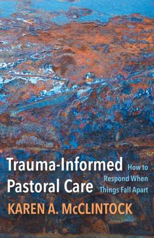 Trauma-Informed Pastoral Care de Karen a McClintock