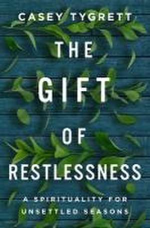 The Gift of Restlessness de Casey Tygrett