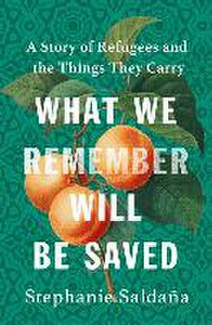 What We Remember Will Be Saved de Stephanie Saldaña