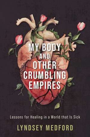 My Body and Other Crumbling Empires de Lyndsey Medford