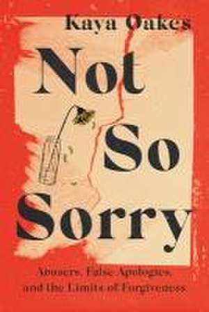 Not So Sorry de Kaya Oakes