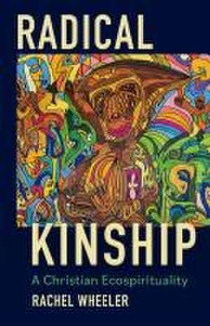 Radical Kinship de Rachel Wheeler