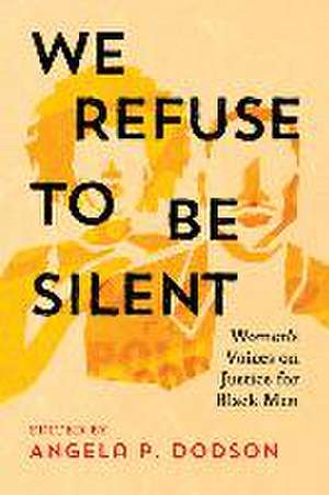 We Refuse to Be Silent de Angela P Dodson