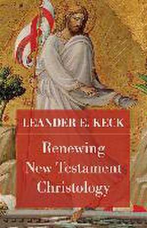 Renewing New Testament Christology de Leander E Keck