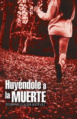 Huyendole a la Muerte de Domingo Jose Estevez