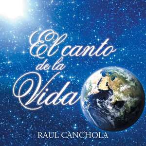 El Canto de La Vida de Raul Canchola