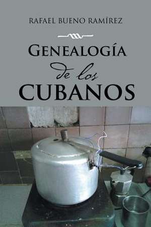 Genealogia de Los Cubanos de Rafael Bueno Ramirez