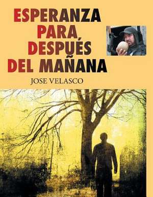 Esperanza Para Despues del Manana de Jose Velasco