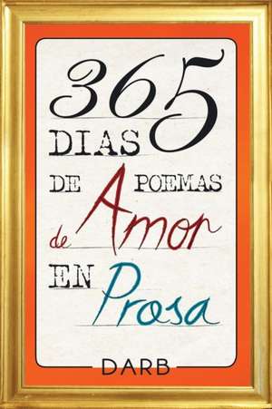 365 Dias de Poemas de Amor En Prosa: Porque Me Acusas de Sida?; Tiburon Agradecido de DARB