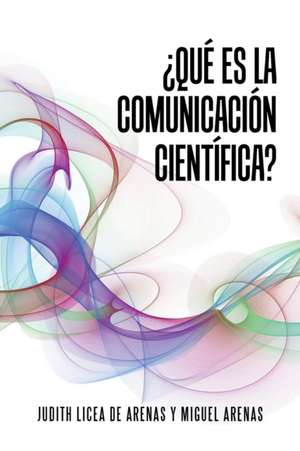 Que Es La Comunicacion Cientifica?: Based on Real Facts de Dra. Judith Licea