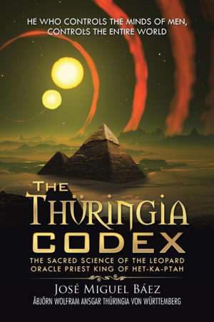 The Thuringia Codex: The Sacred Science of the Leopard Oracle Priest King of Het-Ka-Ptah de José Miguel Báez