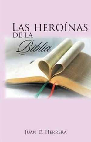 Las Heroinas de La Biblia de Juan D. Herrera