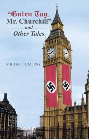 Guten Tag, Mr. Churchill and Other Tales: Informes de Practica Profesional de Michael J. Merry