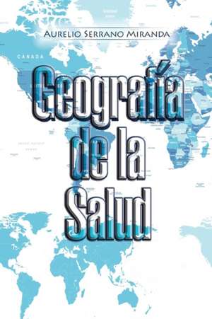 Geografía de la Salud de Aurelio Serrano Miranda