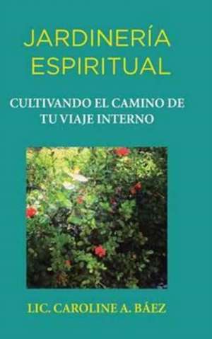 Jardinería espiritual de Lic. Caroline A. Baéz