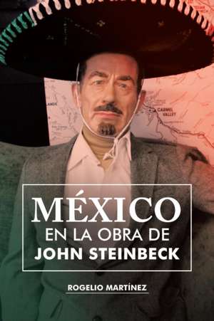 México en la obra de John Steinbeck de Rogelio Martínez