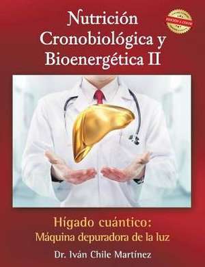 Nutricion Cronobiologica y Bioenergetica II ((Edicion a Color)) de Dr Ivan Chile Martinez