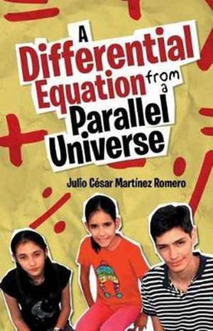 A Differential Equation from a Parallel Universe de Julio César Martínez Romero