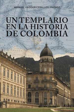 Un Templario En La Historia de Colombia de Ceballos Jimenez, Manuel Hadder