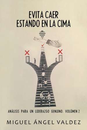 Evita Caer Estando En La Cima de Miguel Ángel Valdez