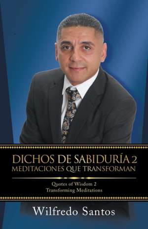 Dichos De Sabiduría 2 Meditaciones Que Transforman de Wilfredo Santos