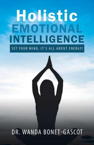 Holistic Emotional Intelligence de Wanda Bonet-Gascot