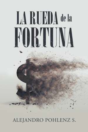 La Rueda De La Fortuna de Alejandro Pohlenz S.