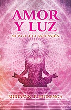 Amor Y Luz de Miriam N. P. Huizenga