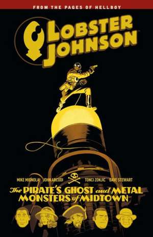 Lobster Johnson Volume 5: The Pirate's Ghost and Metal Monsters of Midtown de Mike Mignola