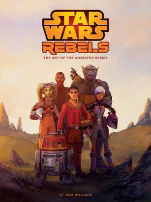 The Art of Star Wars Rebels de Dan Wallace