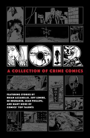 Noir: A Collection of Crime Comics de Ed Brubaker