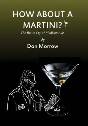 How about a Martini? The Battle Cry of Madison Ave - Large Print de Don Morrow