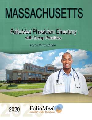 Massachusetts Physician Directory with Group Practices 2020 Forty-Third Edition de Foliomed Associates