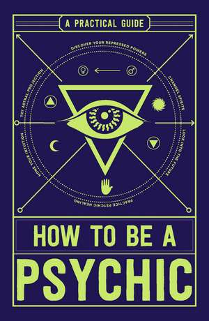 How to Be a Psychic: A Practical Guide de Michael R Hathaway DCH