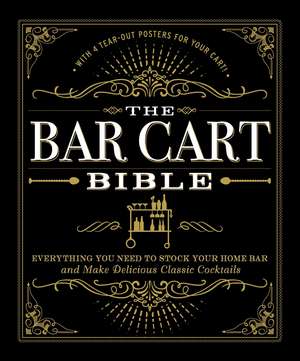 The Bar Cart Bible: Everything You Need to Stock Your Home Bar and Make Delicious Classic Cocktails de Adams Media